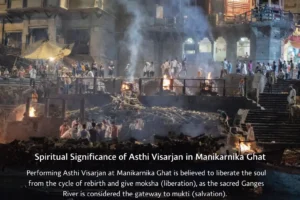 Spiritual Significance of Asthi Visarjan in Manikarnika Ghat